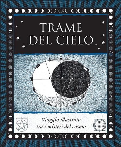 Trame del cielo. Viaggio illustrato tra i misteri del cosmo. Ediz. illustrata - Robin Heath,Martineau,Tweed - copertina
