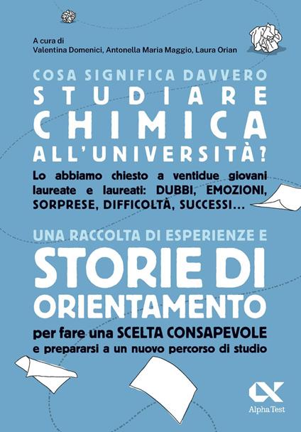 Cosa significa davvero studiare chimica all'università? Una raccolta di esperienze e storie di orientamento per fare una scelta consapevole e prepararsi a un nuovo percorso di studio - Valentina Domenici,Antonella Maggio,Laura Orian - ebook