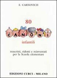 80 canoni infantili. Trascritti, ridotti e reinventati per la Scuola elementare - Egidio Carnovich - copertina