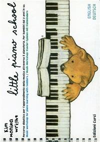 Little piano school. Percorso didattico per l'apprendimento della musica attraverso il pianoforte. Per bambini dai 2 anni in su - Kim M. Wright - copertina