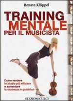 Training mentale per il musicista. Come rendere lo studio più efficace e aumentare la sicurezza in pubblico