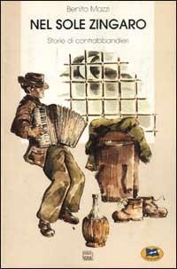 Nel sole zingaro. Storie di contrabbandieri - Benito Mazzi - copertina