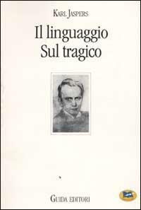 Il linguaggio. Sul tragico - Karl Jaspers - copertina