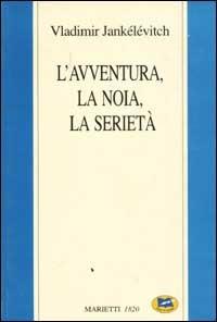 L'avventura, la noia, la serietà - Vladimir Jankélévitch - copertina