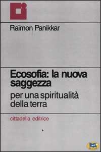 Ecosofia: la nuova saggezza. Per una spiritualità della terra - Raimon Panikkar - copertina