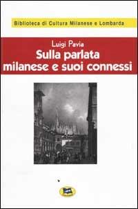 Sulla parlata milanese e suoi connessi [1928] - Luigi Pavia - copertina