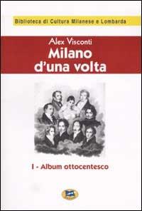 Milano d'una volta. Vol. 1: Album ottocentesco [1944]. - Alex Visconti - copertina