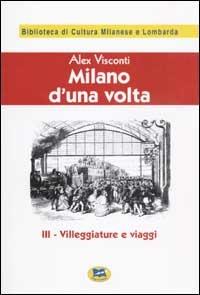 Milano d'una volta. Vol. 3: Villeggiature e viaggi [1945]. - Alex Visconti - copertina