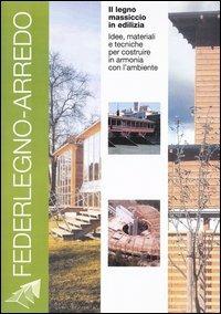 Il legno massiccio in edilizia. Idee, materiali e tecniche per costruire in armonia con l'ambiente - copertina