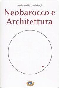 Neobarocco e architettura - Bartolomeo Massimo D'Azeglio - copertina