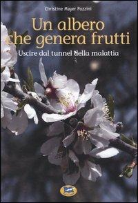 Un albero che genera frutti. Uscire dal tunnel della malattia - Christine Mayer Pozzini - copertina