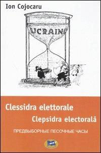 Clessidra elettorale. Ediz. italiana, ucraina e russa - Ion Cojocaru - copertina
