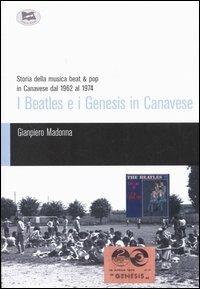 I Beatles e i Genesis in Canavese. Storia della musica beat & pop in Canavese dal 1962 al 1974 - Gianpiero Madonna - copertina