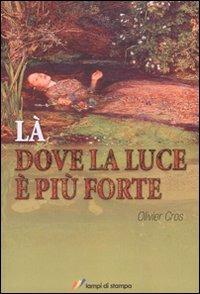 Là dove la luce è più forte - Olivier Cros - copertina