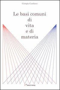 Le basi comuni di vita e di materia - Giorgio Cordano - copertina