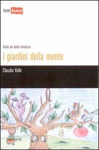 I giardini della mente. Sulle ali della fantasia - Claudia Valle - copertina