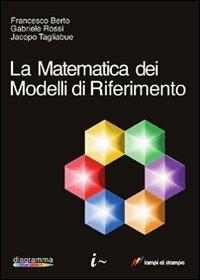 La matematica dei modelli di riferimento - Francesco Berto,Gabriele Rossi,Jacopo Tagliabue - copertina