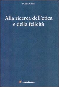 Alla ricerca dell'etica e della felicità - Paolo Pinelli - copertina