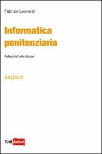 Informatica penitenziaria. Professionisti nelle istituzioni - Fabrizio Leonardi - copertina