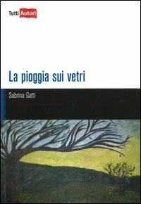 La pioggia sui vetri - Sabrina Gatti - copertina