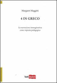 4 in greco. La narrazione immaginativa come risposta pedagogica - Margaret Maggitti - copertina