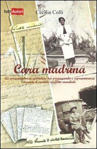 Cara madrina. La corrispondenza epistolare tra propaganda e sopravvivenza durante il secondo conflitto mondiale - Cecilia Colli - copertina