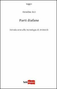 Parti diafane. Introduzione alla mereologia di Aristotele - Annalisa Arci - copertina