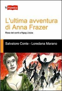 L' ultima avventura di Anna Frazer. Resa dei conti a Ngog Lituba - Salvatore Conte,Loredana Marano - copertina