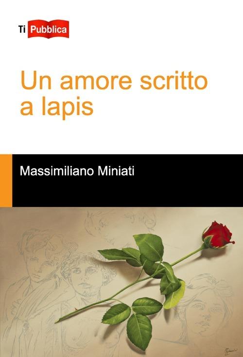 Un amore scritto a lapis - Massimiliano Miniati - copertina