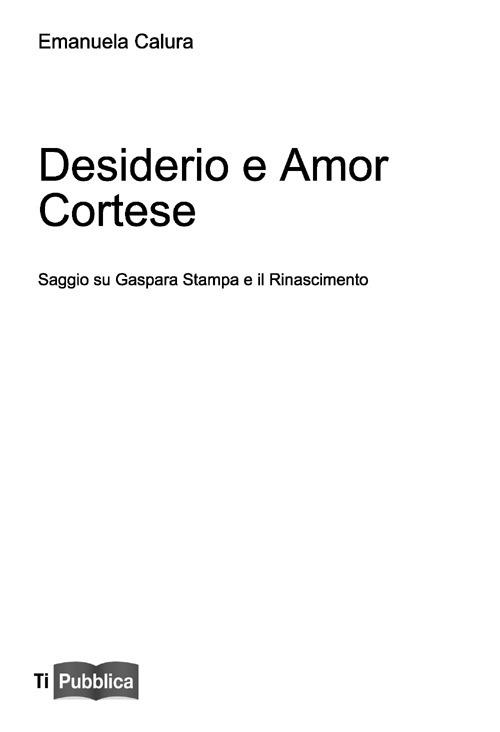 Desiderio e amor cortese. Saggio su Gaspara Stampa e il Rinascimento - Emanuela Calura - copertina