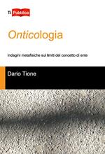 Onticologia. Indagini metafisiche sui limiti del concetto di ente