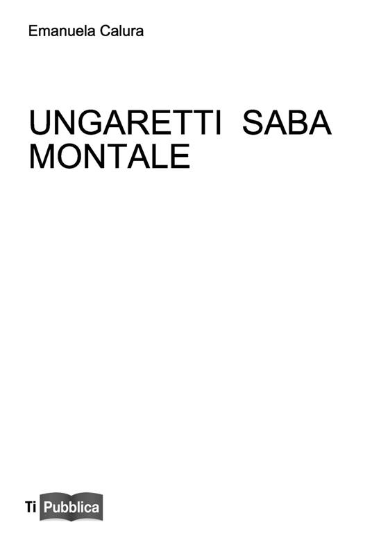 Ungaretti Saba Montale - Emanuela Calura - copertina