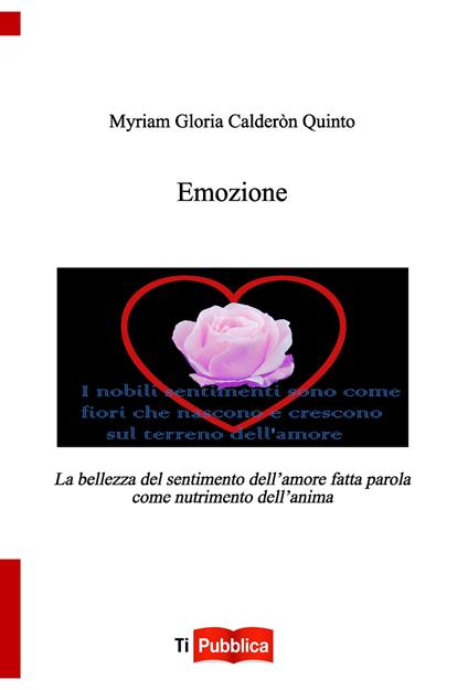 Emozione. La bellezza del sentimento dell'amore fatta parola come nutrimento dell'anima - Myriam G. Calderòn Quinto - copertina