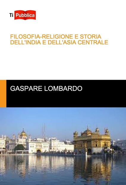 Filosofia-religione e storia dell'India e dell'Asia centrale - Gaspare Lombardo - copertina