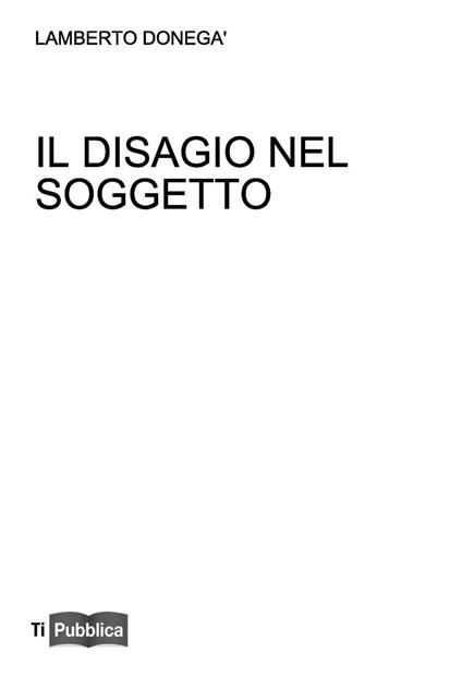 Il disagio nel soggetto. Lezioni, appunti didattici. Didattica del desiderio in Freud - Lamberto Donegà - copertina