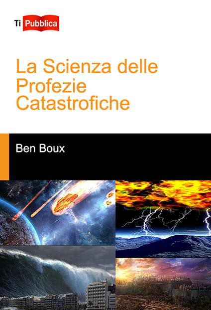La scienza delle profezie catastrofiche - Ben Boux - copertina