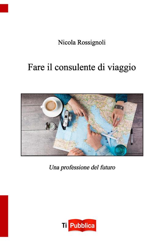 Fare il consulente di viaggio - Nicola Rossignoli - copertina