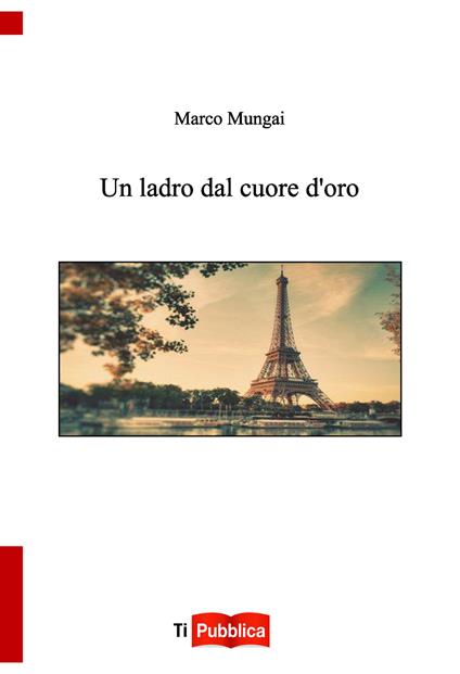 Un ladro dal cuore d'oro - Marco Mungai - copertina