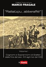 «Rattalùçiu... abberaffé!». Vol. 1: Cognomi e soprannomi di Gratteri dalla fine del sec. XVI agli inizi del XXI.