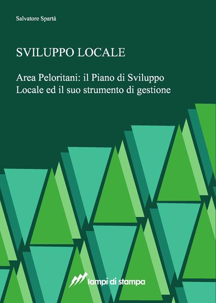 Sviluppo locale. Area Peloritani: il piano di sviluppo locale ed il suo strumento di gestione - Salvatore Spartà - copertina