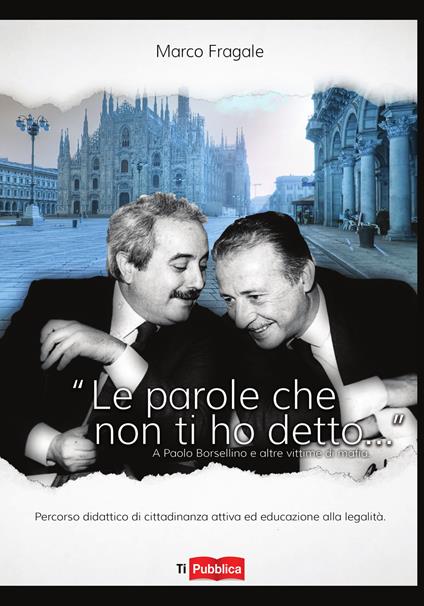 «Le parole che non ti ho detto...» A Paolo Borsellino e altre vittime di mafia - Marco Fragale - copertina