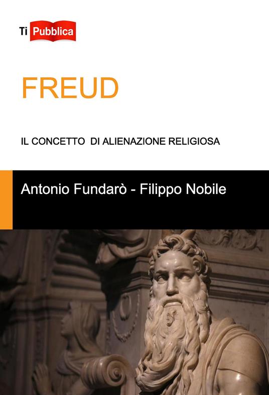 Freud. Il concetto di alienazione religiosa - Antonio Fundarò,Filippo Nobile - copertina
