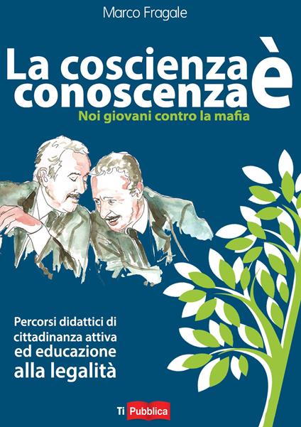 La coscienza è conoscenza. Noi giovani contro la mafia. Percorsi didattici di cittadinanza attiva ed educazione alla legalità - Marco Fragale - copertina