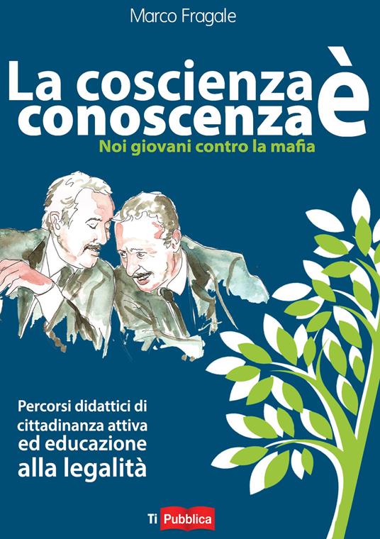 La coscienza è conoscenza. Noi giovani contro la mafia. Percorsi didattici di cittadinanza attiva ed educazione alla legalità - Marco Fragale - copertina