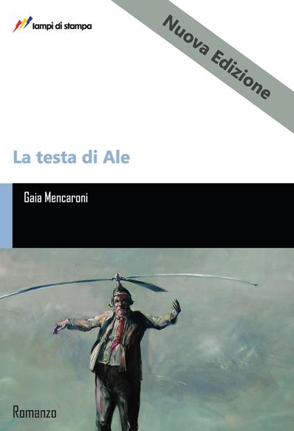 La testa di Ale. Nuova ediz. - Gaia Mencaroni - copertina