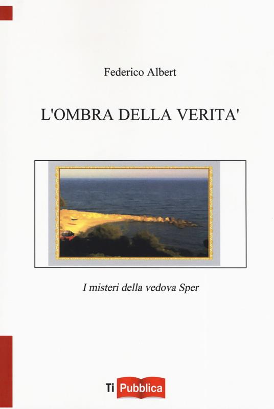 L'ombra della verità. I misteri della vedova Sper - Federico D. Albert - copertina