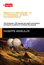 Reddito di inclusione, di cittadinanza, di base incondizionato. 100 domande e 100 risposte per capire come stanno cambiando le politiche di contrasto alla povertà