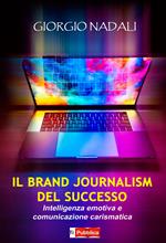 Il brand journalism del successo. Intelligenza emotiva e comunicazione carismatica