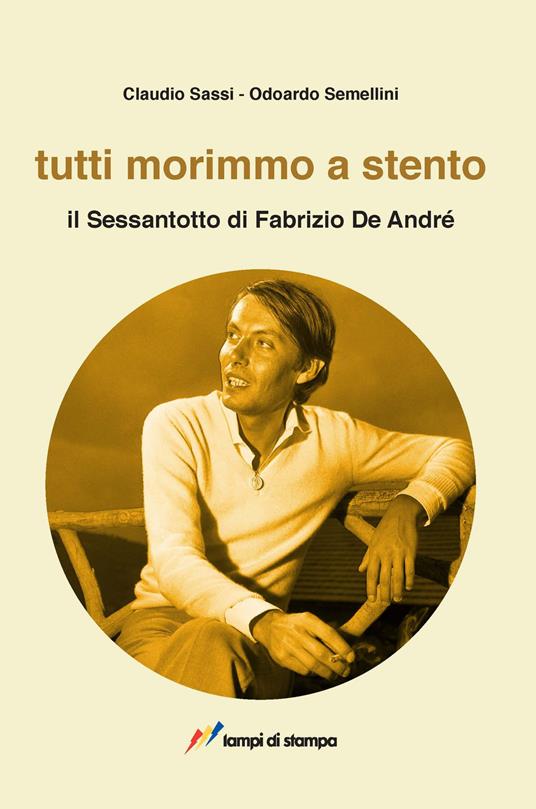 Tutti morimmo a stento. Il Sessantotto di Fabrizio De André - Claudio Sassi,Odoardo Semellini - copertina