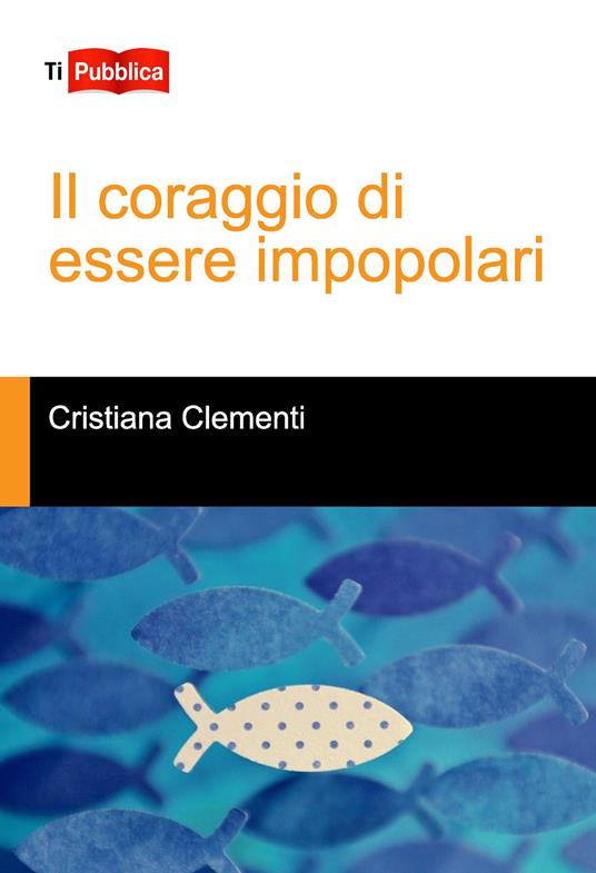 Il coraggio di essere impopolari - Cristiana Clementi - copertina